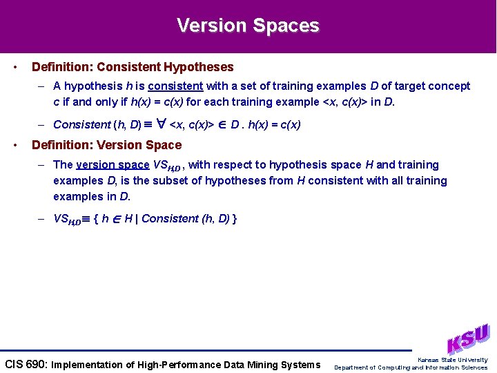 Version Spaces • Definition: Consistent Hypotheses – A hypothesis h is consistent with a