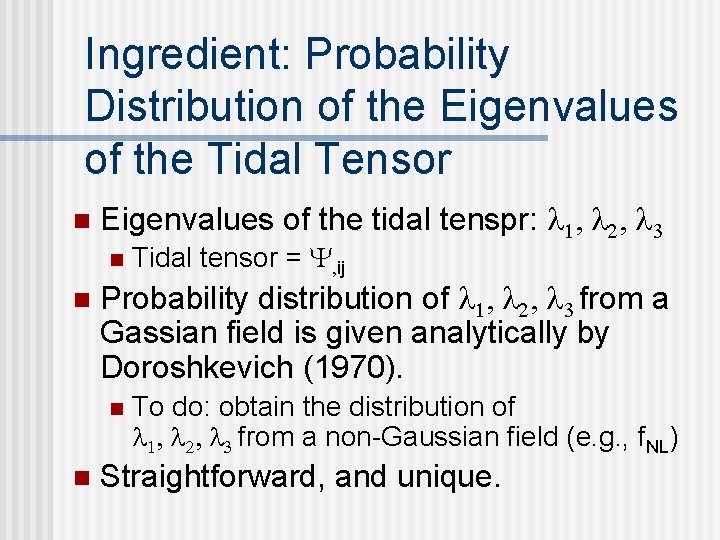 Ingredient: Probability Distribution of the Eigenvalues of the Tidal Tensor n Eigenvalues of the