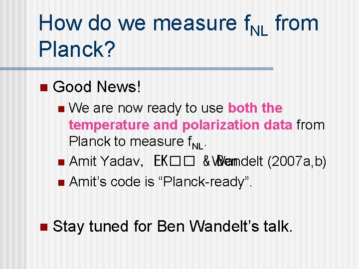 How do we measure f. NL from Planck? n Good News! We are now