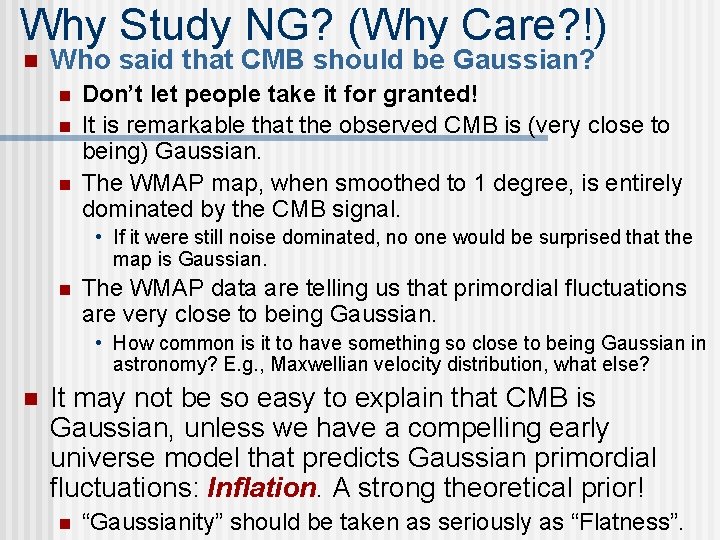 Why Study NG? (Why Care? !) n Who said that CMB should be Gaussian?