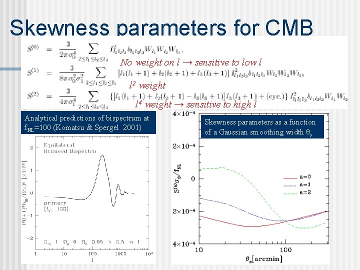 Skewness parameters for CMB No weight on l → sensitive to low l l