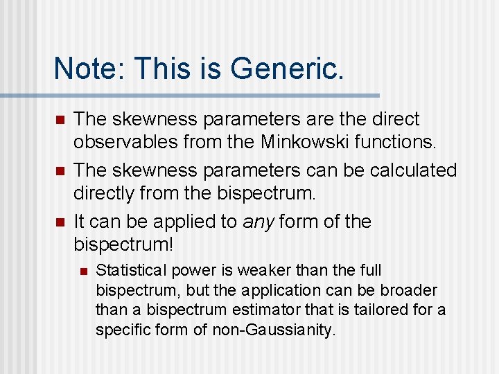 Note: This is Generic. n n n The skewness parameters are the direct observables