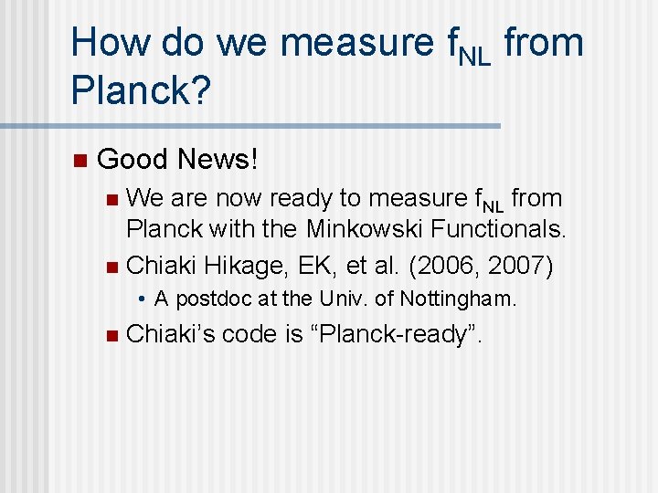 How do we measure f. NL from Planck? n Good News! We are now