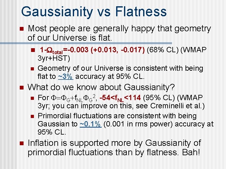 Gaussianity vs Flatness n Most people are generally happy that geometry of our Universe