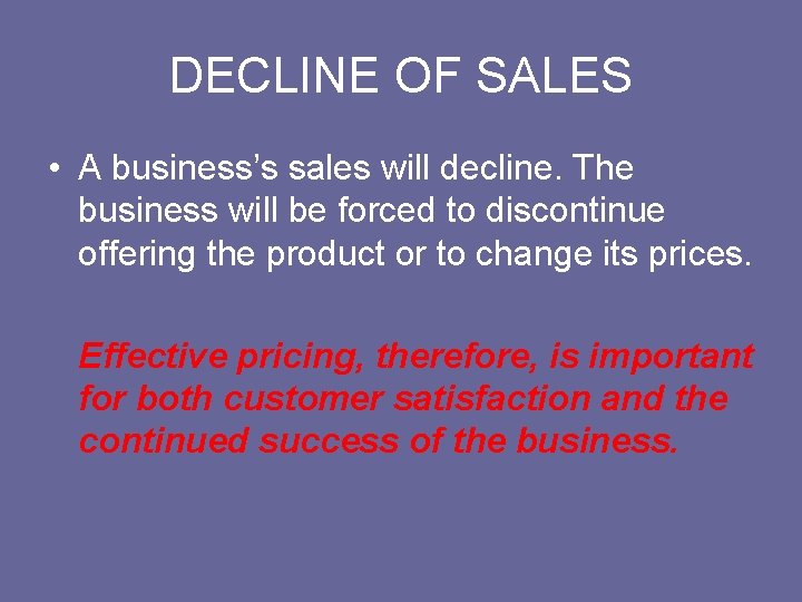 DECLINE OF SALES • A business’s sales will decline. The business will be forced