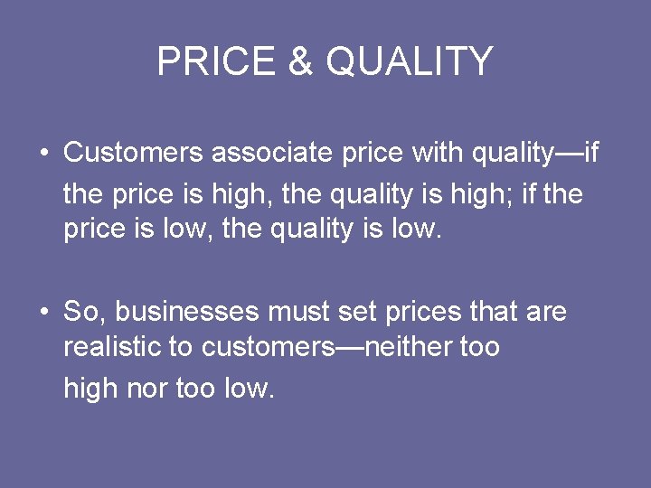 PRICE & QUALITY • Customers associate price with quality—if the price is high, the
