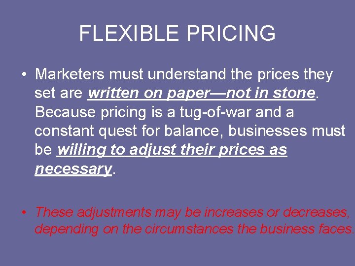 FLEXIBLE PRICING • Marketers must understand the prices they set are written on paper—not