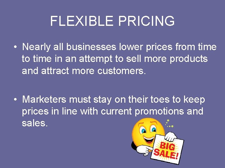 FLEXIBLE PRICING • Nearly all businesses lower prices from time to time in an