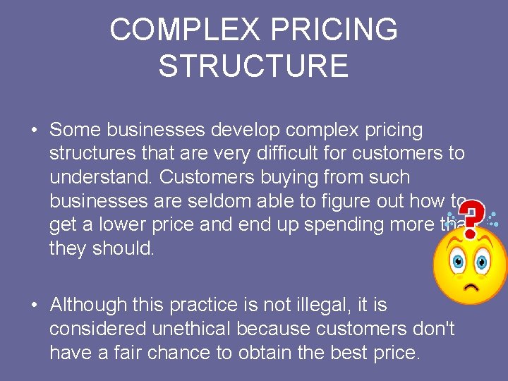COMPLEX PRICING STRUCTURE • Some businesses develop complex pricing structures that are very difficult