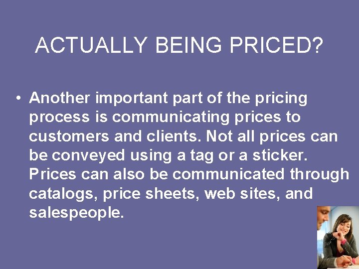 ACTUALLY BEING PRICED? • Another important part of the pricing process is communicating prices