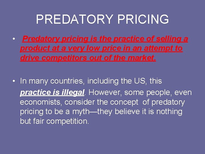 PREDATORY PRICING • Predatory pricing is the practice of selling a product at a