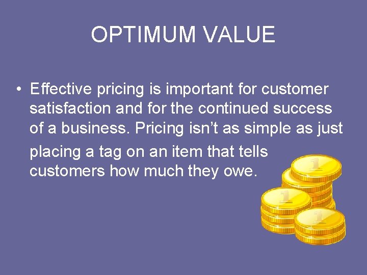 OPTIMUM VALUE • Effective pricing is important for customer satisfaction and for the continued