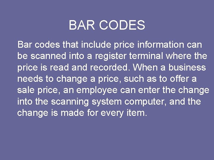 BAR CODES Bar codes that include price information can be scanned into a register