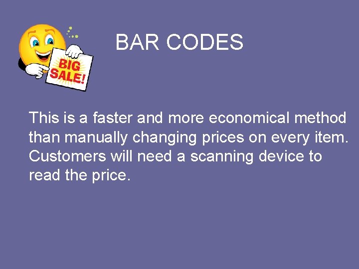 BAR CODES This is a faster and more economical method than manually changing prices