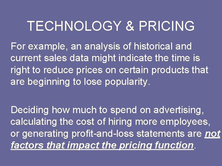 TECHNOLOGY & PRICING For example, an analysis of historical and current sales data might
