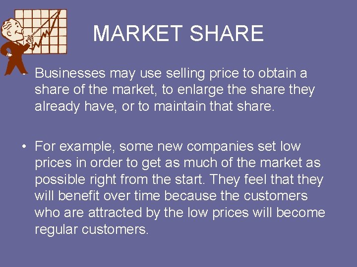 MARKET SHARE • Businesses may use selling price to obtain a share of the