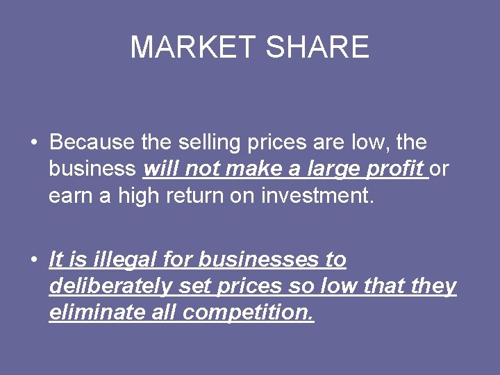 MARKET SHARE • Because the selling prices are low, the business will not make