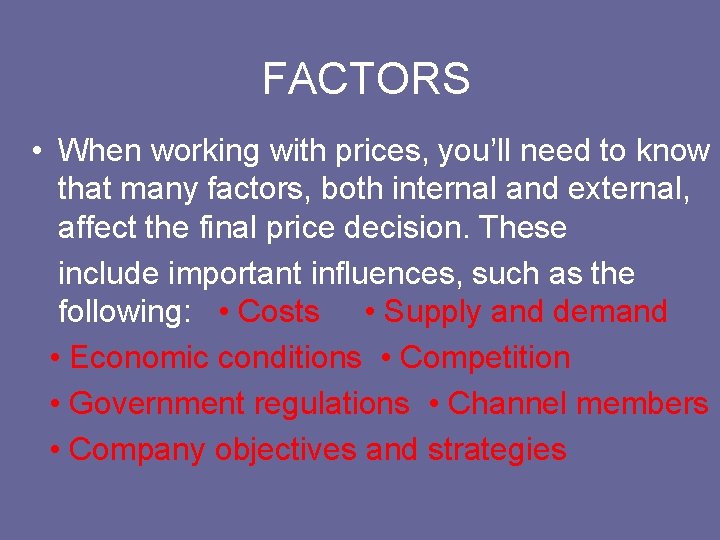FACTORS • When working with prices, you’ll need to know that many factors, both