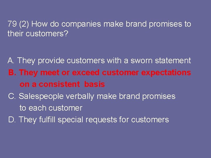 79 (2) How do companies make brand promises to their customers? A. They provide