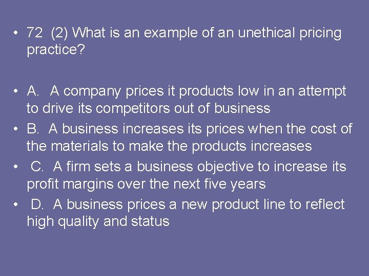  • 72 (2) What is an example of an unethical pricing practice? •