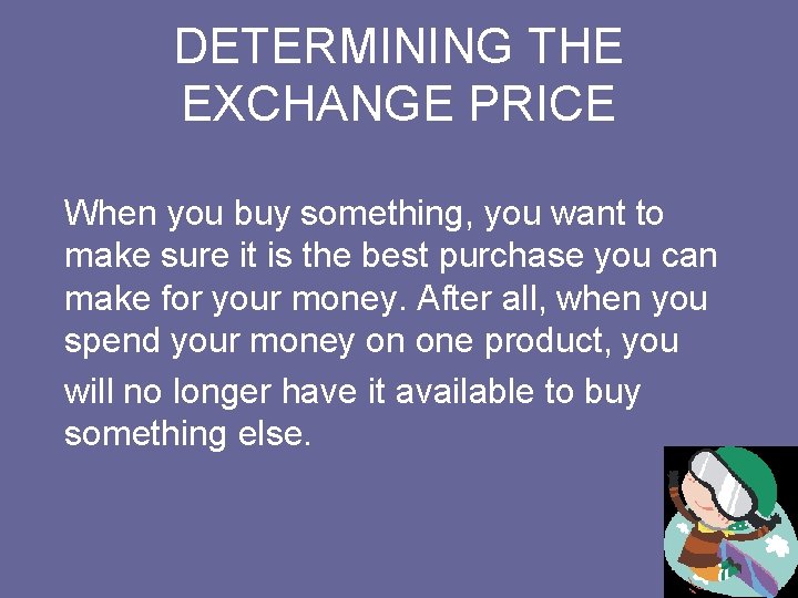 DETERMINING THE EXCHANGE PRICE When you buy something, you want to make sure it