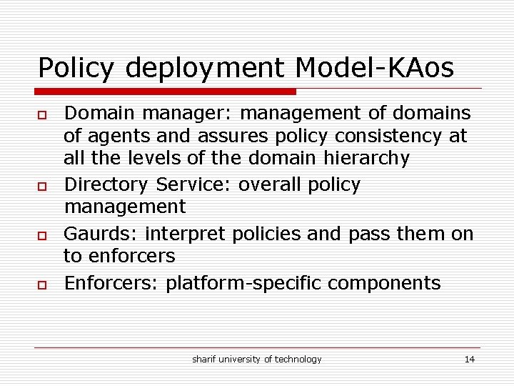Policy deployment Model-KAos o o Domain manager: management of domains of agents and assures