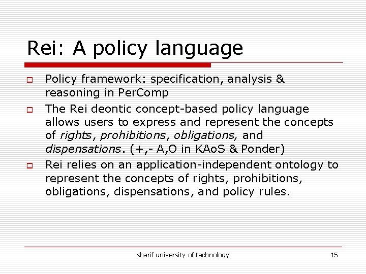 Rei: A policy language o o o Policy framework: specification, analysis & reasoning in