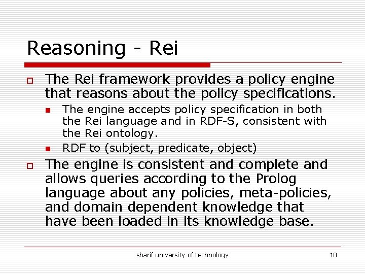 Reasoning - Rei o The Rei framework provides a policy engine that reasons about