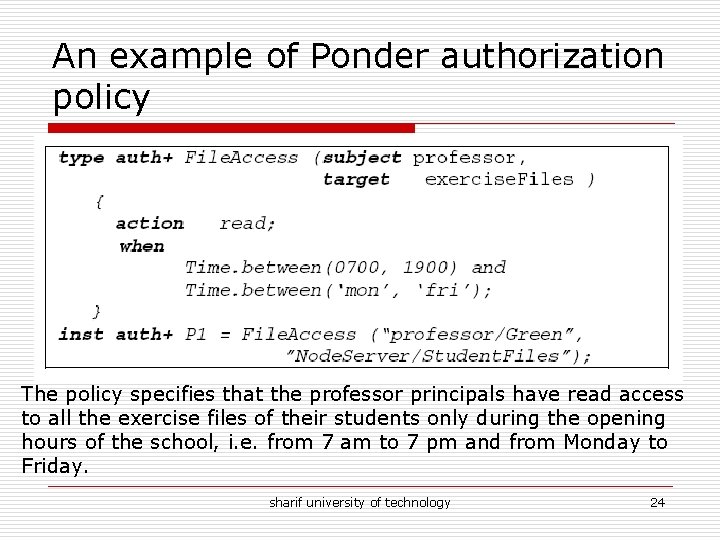 An example of Ponder authorization policy The policy specifies that the professor principals have