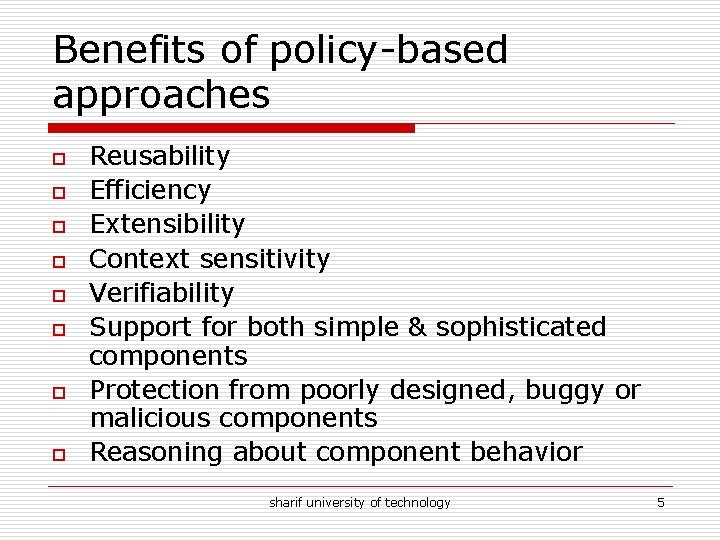 Benefits of policy-based approaches o o o o Reusability Efficiency Extensibility Context sensitivity Verifiability