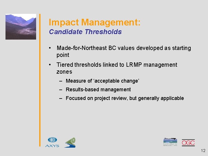 Impact Management: Candidate Thresholds • Made-for-Northeast BC values developed as starting point • Tiered