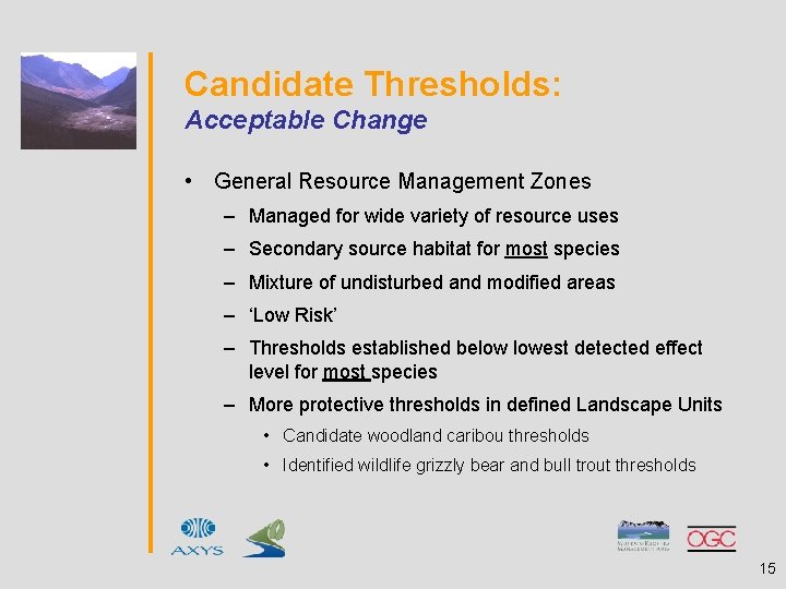 Candidate Thresholds: Acceptable Change • General Resource Management Zones – Managed for wide variety