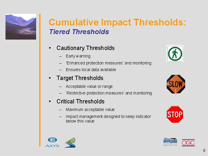 Cumulative Impact Thresholds: Tiered Thresholds • Cautionary Thresholds – Early warning – ‘Enhanced protection