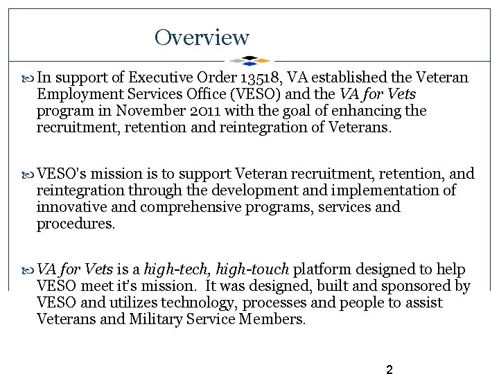 Overview In support of Executive Order 13518, VA established the Veteran Employment Services Office