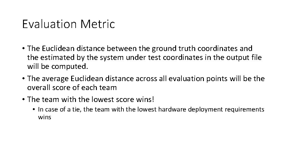 Evaluation Metric • The Euclidean distance between the ground truth coordinates and the estimated