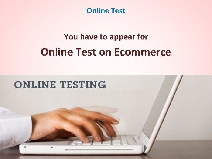 Online Test You have to appear for Online Test on Ecommerce 