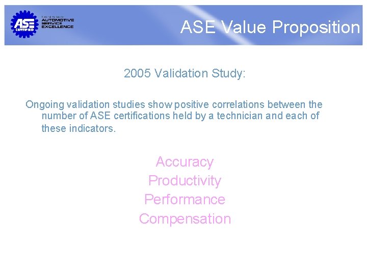 ASE Value Proposition 2005 Validation Study: Ongoing validation studies show positive correlations between the