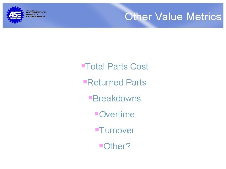 Other Value Metrics Total Parts Cost Returned Parts Breakdowns Overtime Turnover Other? 