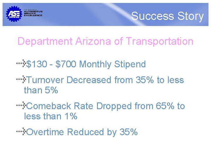 Success Story Department Arizona of Transportation $130 - $700 Monthly Stipend Turnover Decreased from