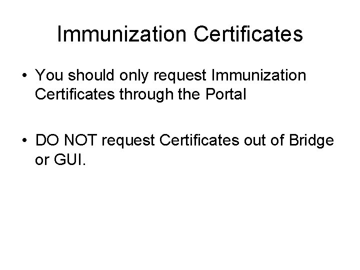 Immunization Certificates • You should only request Immunization Certificates through the Portal • DO