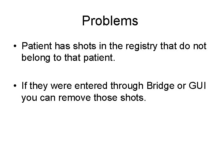 Problems • Patient has shots in the registry that do not belong to that