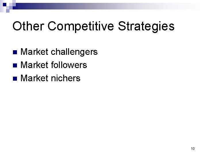 Other Competitive Strategies Market challengers n Market followers n Market nichers n 10 