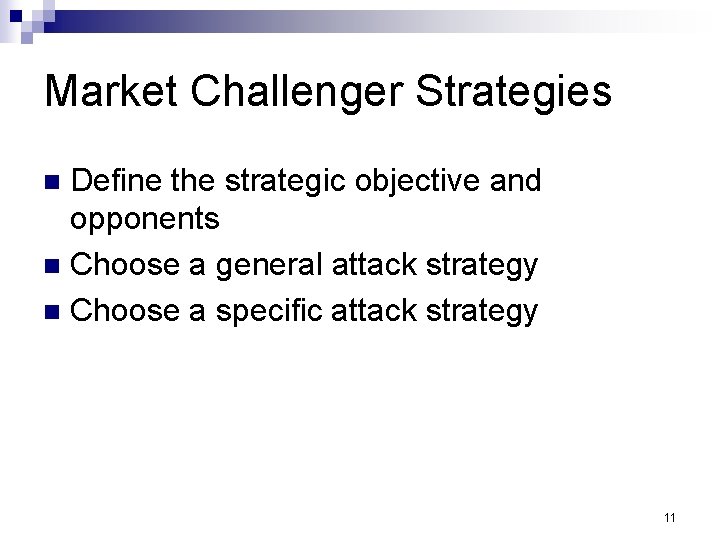 Market Challenger Strategies Define the strategic objective and opponents n Choose a general attack