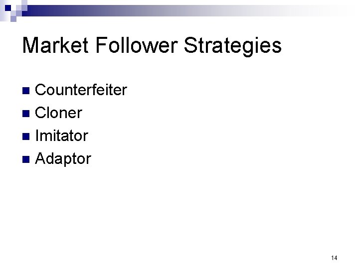 Market Follower Strategies Counterfeiter n Cloner n Imitator n Adaptor n 14 