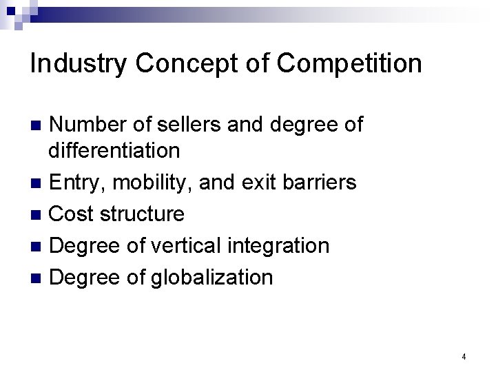 Industry Concept of Competition Number of sellers and degree of differentiation n Entry, mobility,