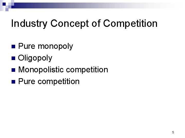 Industry Concept of Competition Pure monopoly n Oligopoly n Monopolistic competition n Pure competition