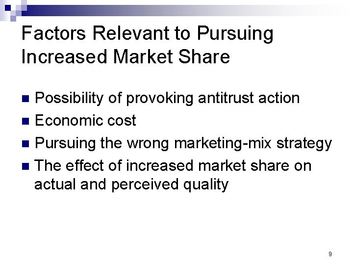 Factors Relevant to Pursuing Increased Market Share Possibility of provoking antitrust action n Economic