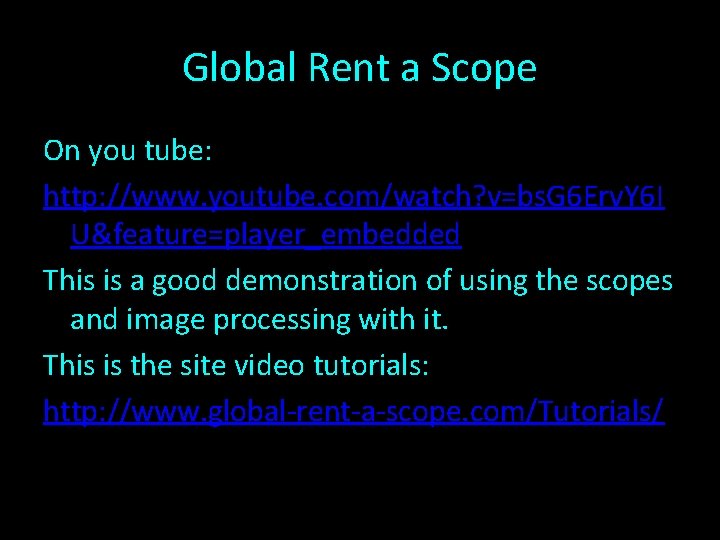 Global Rent a Scope On you tube: http: //www. youtube. com/watch? v=bs. G 6