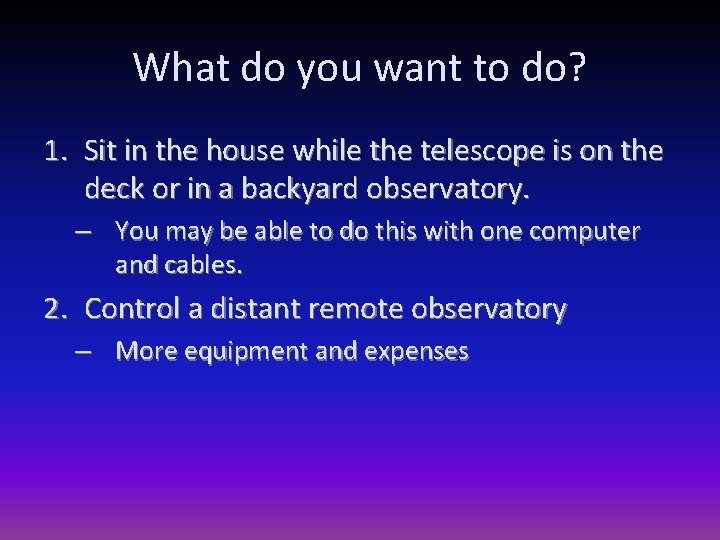 What do you want to do? 1. Sit in the house while the telescope