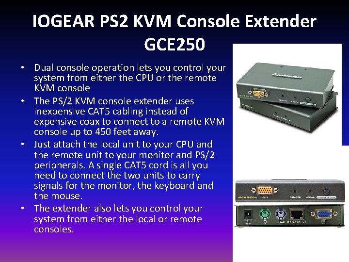 IOGEAR PS 2 KVM Console Extender GCE 250 • Dual console operation lets you